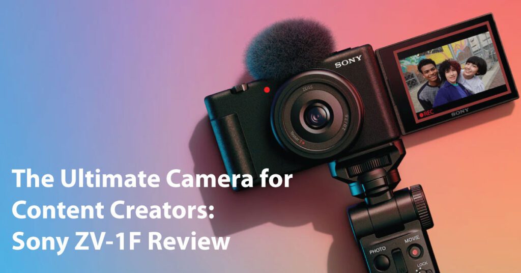 The Ultimate Camera for Content Creators: Sony ZV-1F Review